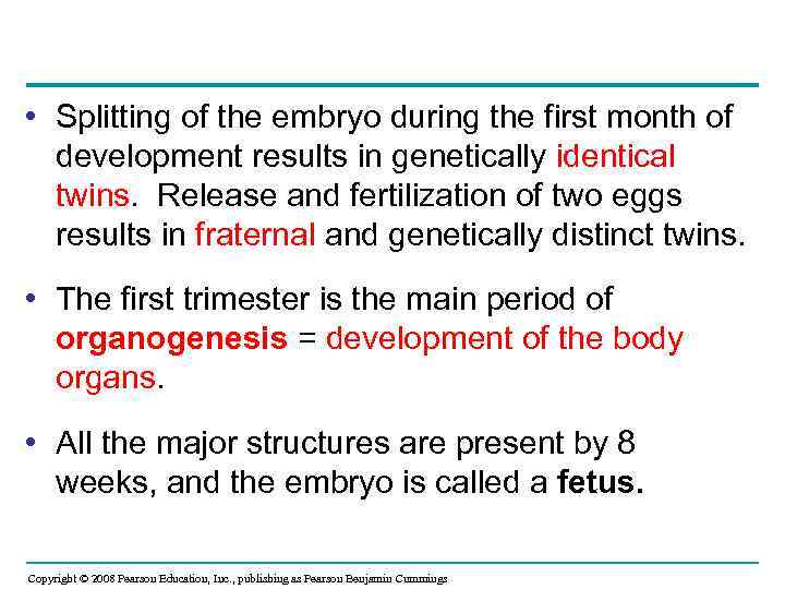  • Splitting of the embryo during the first month of development results in