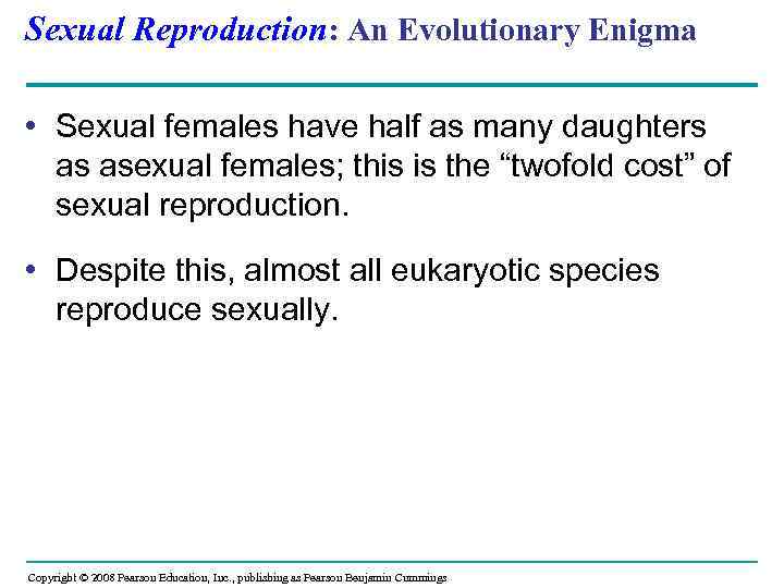 Sexual Reproduction: An Evolutionary Enigma • Sexual females have half as many daughters as