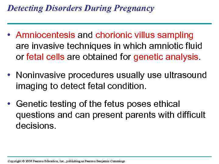Detecting Disorders During Pregnancy • Amniocentesis and chorionic villus sampling are invasive techniques in