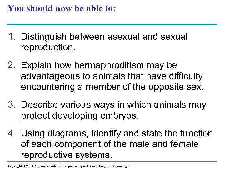 You should now be able to: 1. Distinguish between asexual and sexual reproduction. 2.
