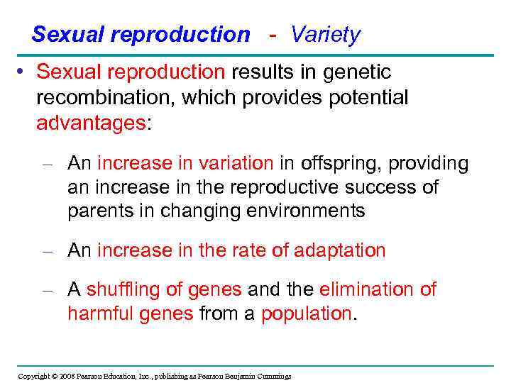 Sexual reproduction - Variety • Sexual reproduction results in genetic recombination, which provides potential