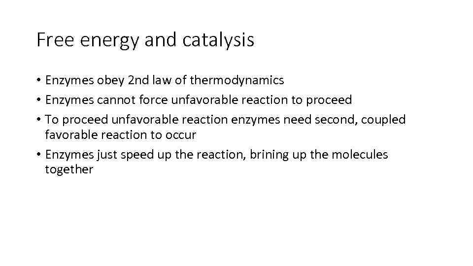 Free energy and catalysis • Enzymes obey 2 nd law of thermodynamics • Enzymes