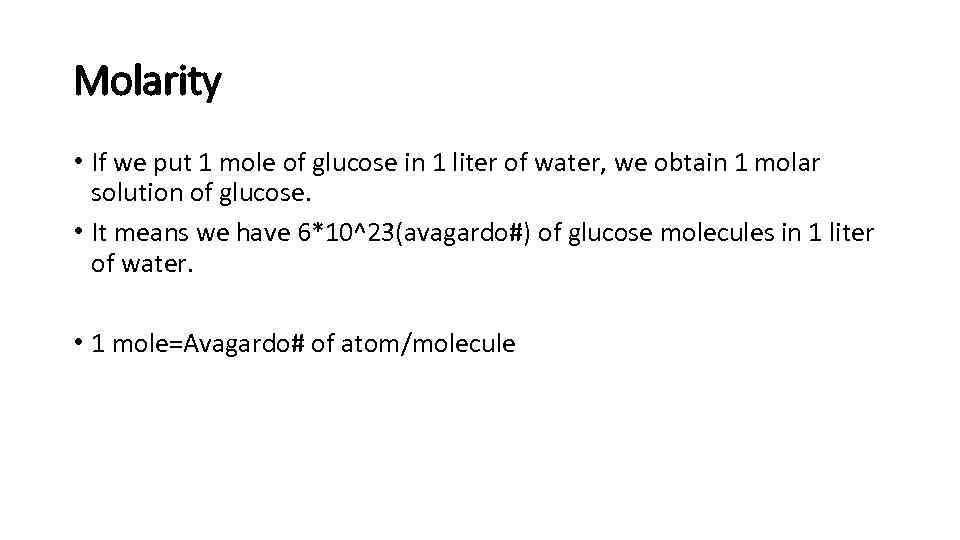 Molarity • If we put 1 mole of glucose in 1 liter of water,