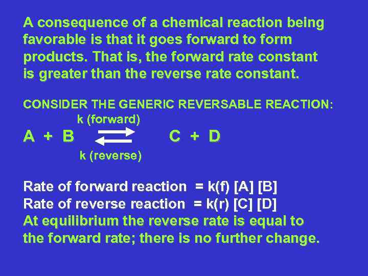 A consequence of a chemical reaction being favorable is that it goes forward to