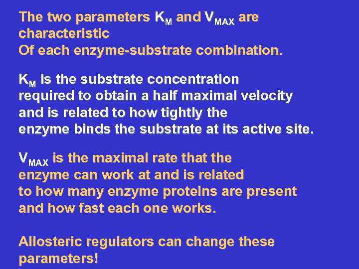 The two parameters KM and VMAX are characteristic Of each enzyme-substrate combination. KM is