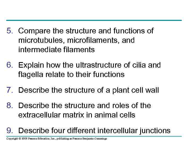 5. Compare the structure and functions of microtubules, microfilaments, and intermediate filaments 6. Explain