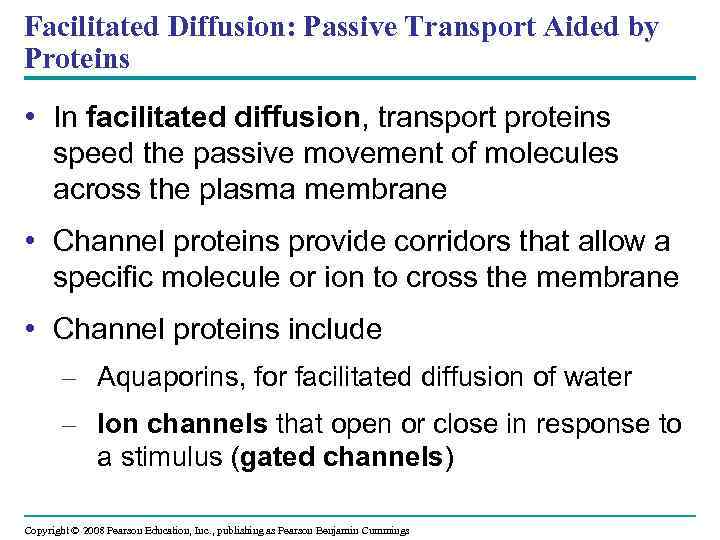 Facilitated Diffusion: Passive Transport Aided by Proteins • In facilitated diffusion, transport proteins speed