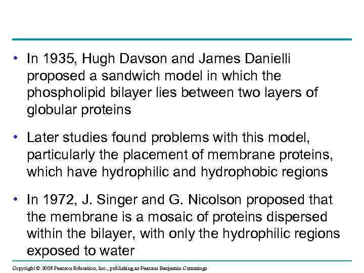  • In 1935, Hugh Davson and James Danielli proposed a sandwich model in