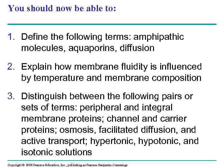 You should now be able to: 1. Define the following terms: amphipathic molecules, aquaporins,