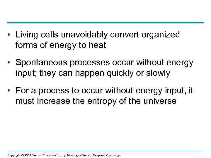  • Living cells unavoidably convert organized forms of energy to heat • Spontaneous