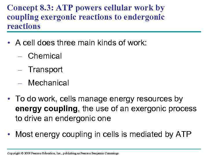 Concept 8. 3: ATP powers cellular work by coupling exergonic reactions to endergonic reactions
