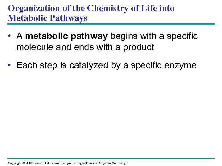 Organization of the Chemistry of Life into Metabolic Pathways • A metabolic pathway begins