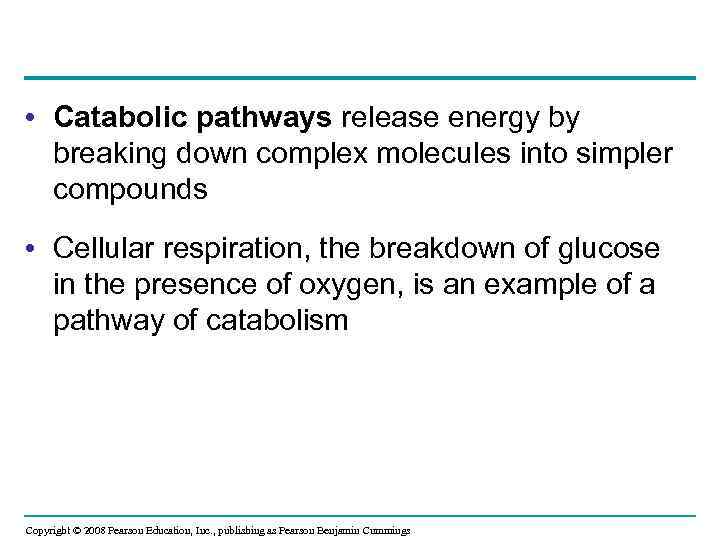  • Catabolic pathways release energy by breaking down complex molecules into simpler compounds