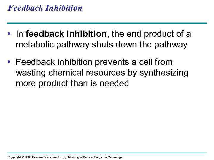 Feedback Inhibition • In feedback inhibition, the end product of a metabolic pathway shuts