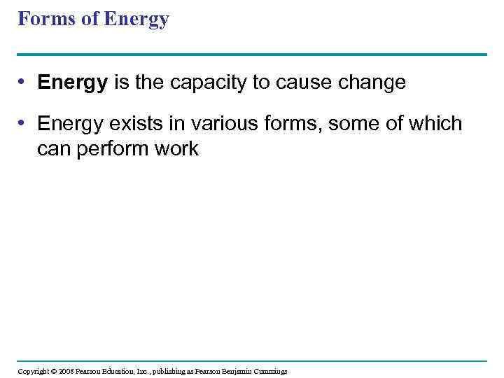 Forms of Energy • Energy is the capacity to cause change • Energy exists