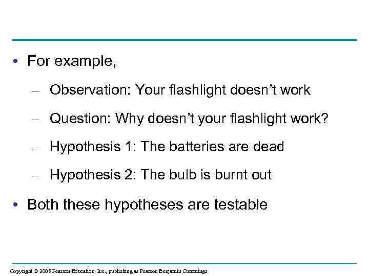  • For example, – Observation: Your flashlight doesn’t work – Question: Why doesn’t