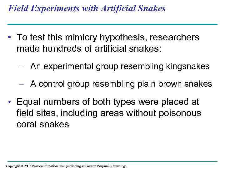 Field Experiments with Artificial Snakes • To test this mimicry hypothesis, researchers made hundreds