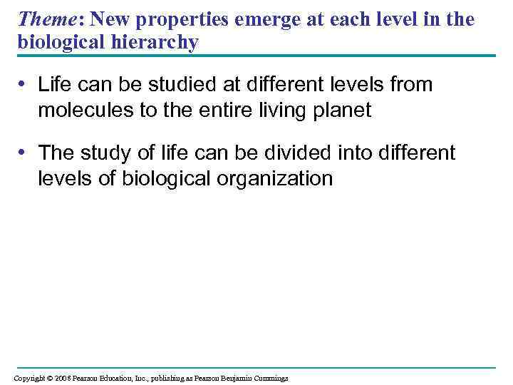 Theme: New properties emerge at each level in the biological hierarchy • Life can