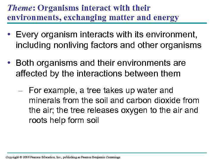 Theme: Organisms interact with their environments, exchanging matter and energy • Every organism interacts