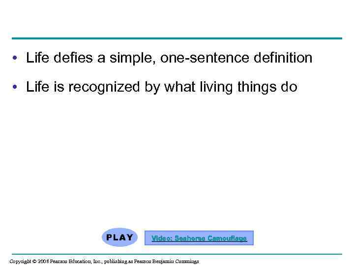  • Life defies a simple, one-sentence definition • Life is recognized by what