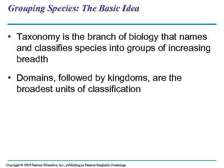 Grouping Species: The Basic Idea • Taxonomy is the branch of biology that names