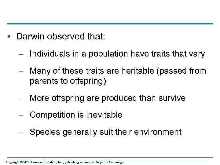  • Darwin observed that: – Individuals in a population have traits that vary