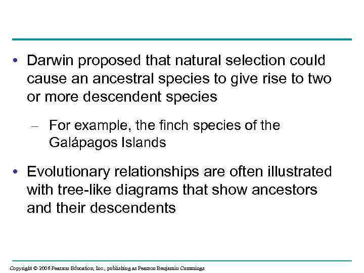  • Darwin proposed that natural selection could cause an ancestral species to give