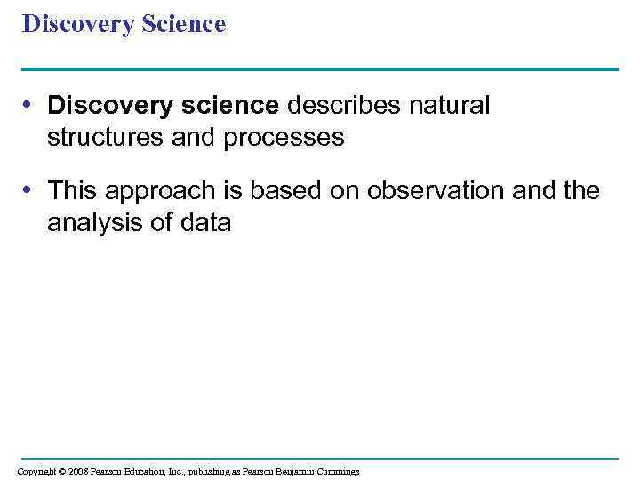 Discovery Science • Discovery science describes natural structures and processes • This approach is