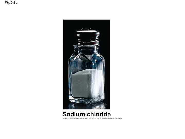 Fig. 2 -3 c Sodium chloride 