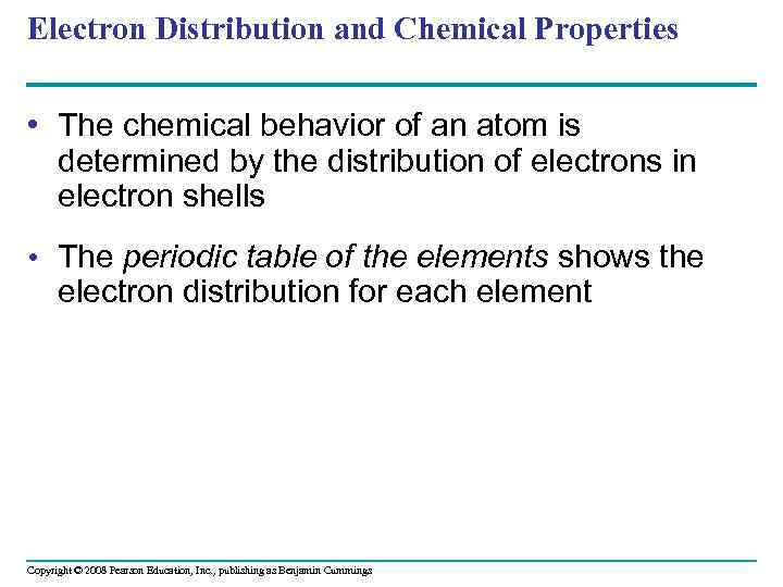 Electron Distribution and Chemical Properties • The chemical behavior of an atom is determined