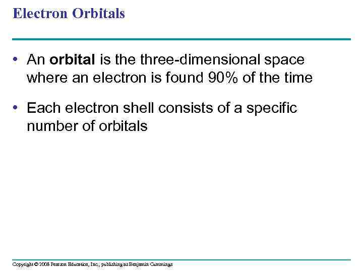 Electron Orbitals • An orbital is the three-dimensional space where an electron is found