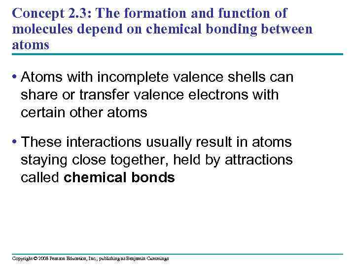 Concept 2. 3: The formation and function of molecules depend on chemical bonding between