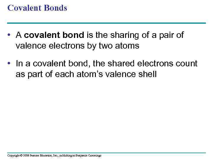 Covalent Bonds • A covalent bond is the sharing of a pair of valence