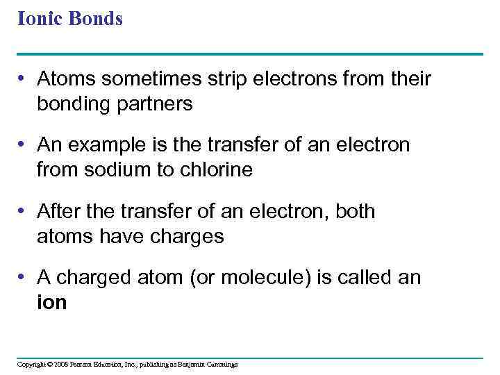 Ionic Bonds • Atoms sometimes strip electrons from their bonding partners • An example