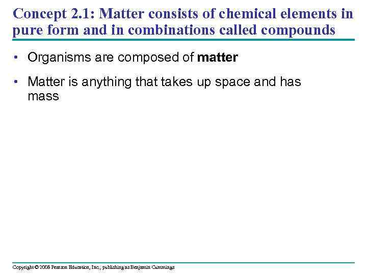Concept 2. 1: Matter consists of chemical elements in pure form and in combinations