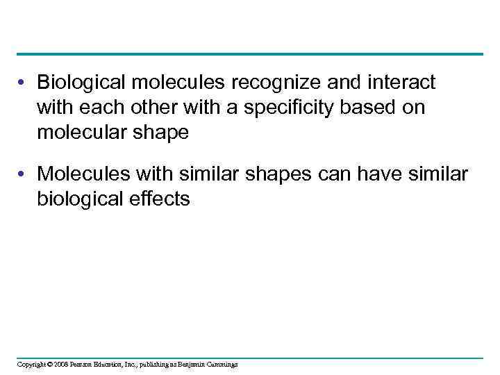  • Biological molecules recognize and interact with each other with a specificity based