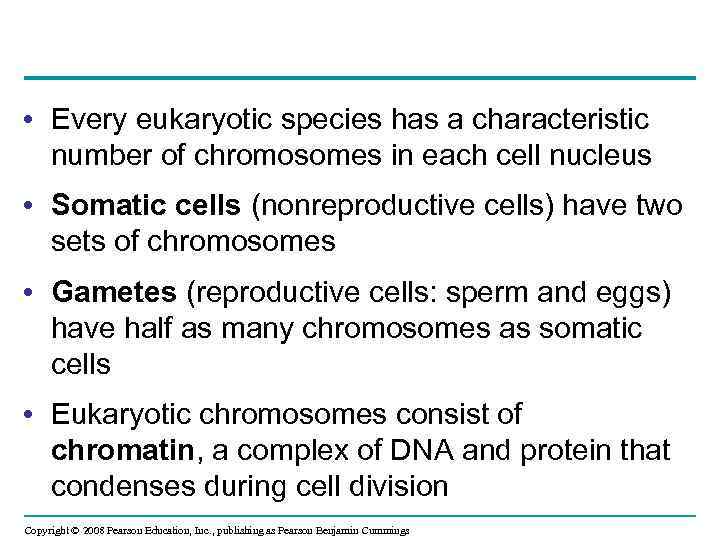  • Every eukaryotic species has a characteristic number of chromosomes in each cell