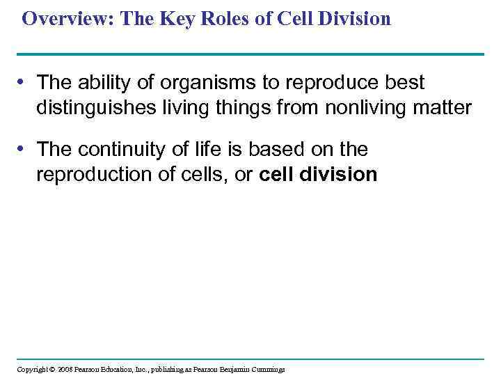 Overview: The Key Roles of Cell Division • The ability of organisms to reproduce