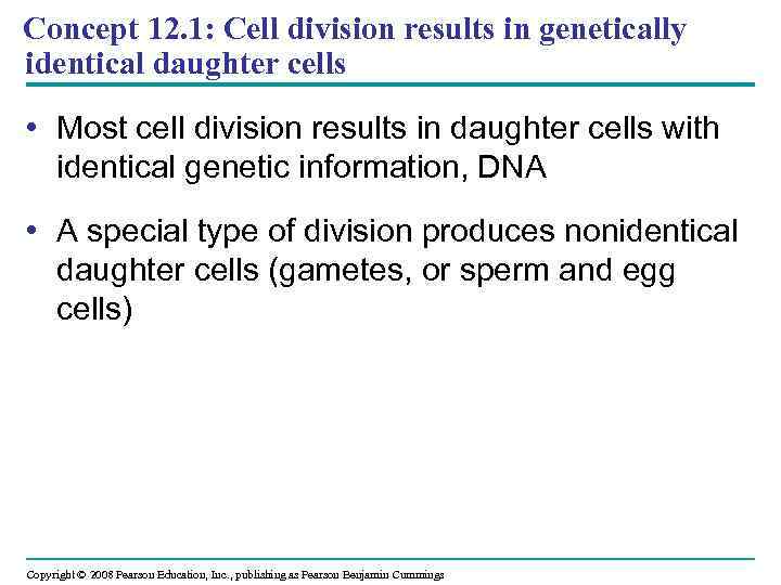 Concept 12. 1: Cell division results in genetically identical daughter cells • Most cell