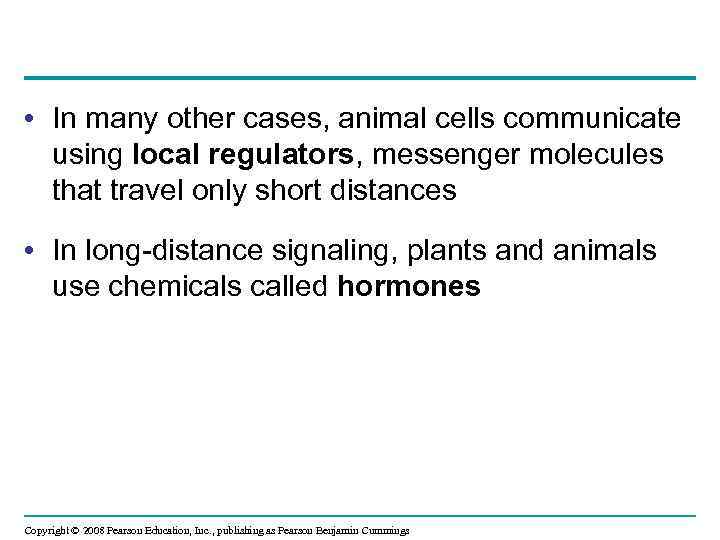  • In many other cases, animal cells communicate using local regulators, messenger molecules