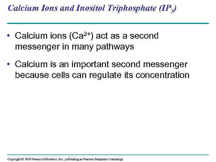 Calcium Ions and Inositol Triphosphate (IP 3) • Calcium ions (Ca 2+) act as