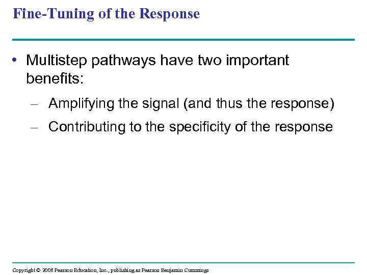 Fine-Tuning of the Response • Multistep pathways have two important benefits: – Amplifying the