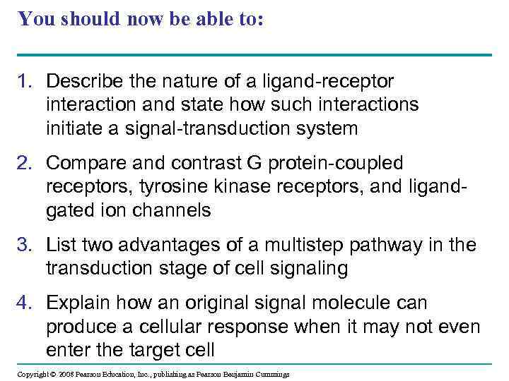 You should now be able to: 1. Describe the nature of a ligand-receptor interaction