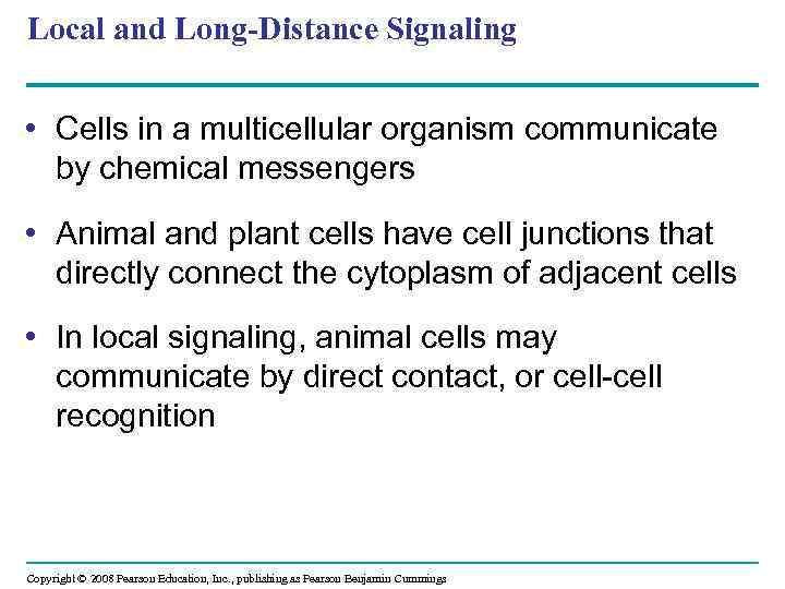 Local and Long-Distance Signaling • Cells in a multicellular organism communicate by chemical messengers
