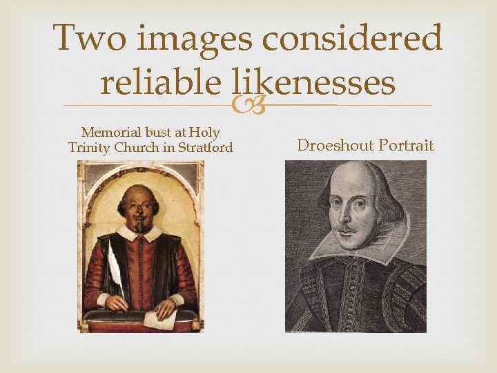 Two images considered reliable likenesses Memorial bust at Holy Trinity Church in Stratford Droeshout