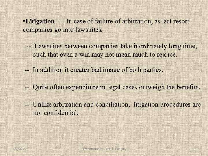  • Litigation -- In case of failure of arbitration, as last resort companies