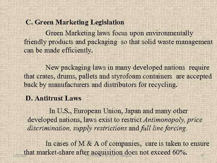 C. Green Marketing Legislation Green Marketing laws focus upon environmentally friendly products and packaging