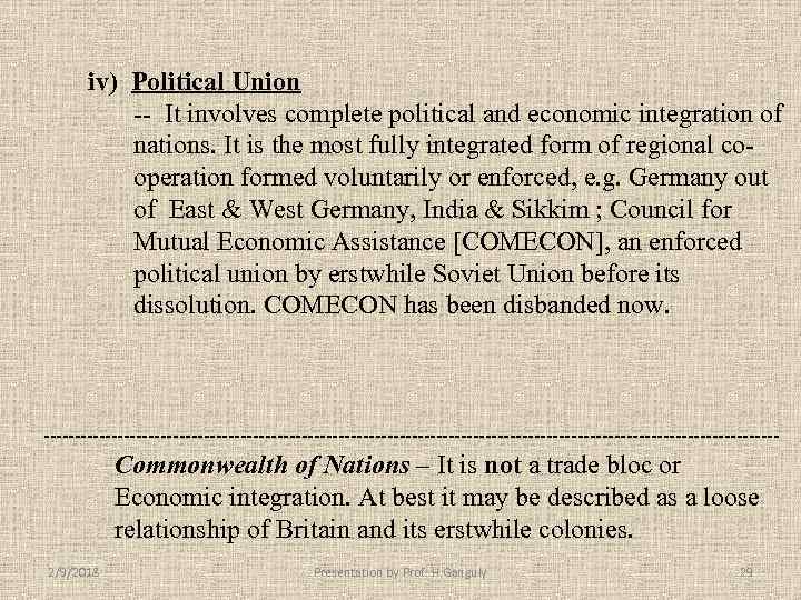 iv) Political Union -- It involves complete political and economic integration of nations. It