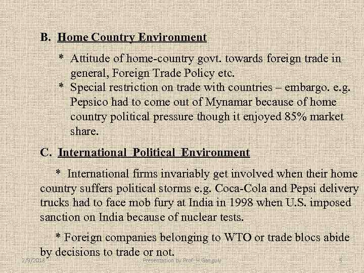 B. Home Country Environment * Attitude of home-country govt. towards foreign trade in general,