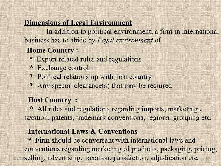 Dimensions of Legal Environment In addition to political environment, a firm in international business